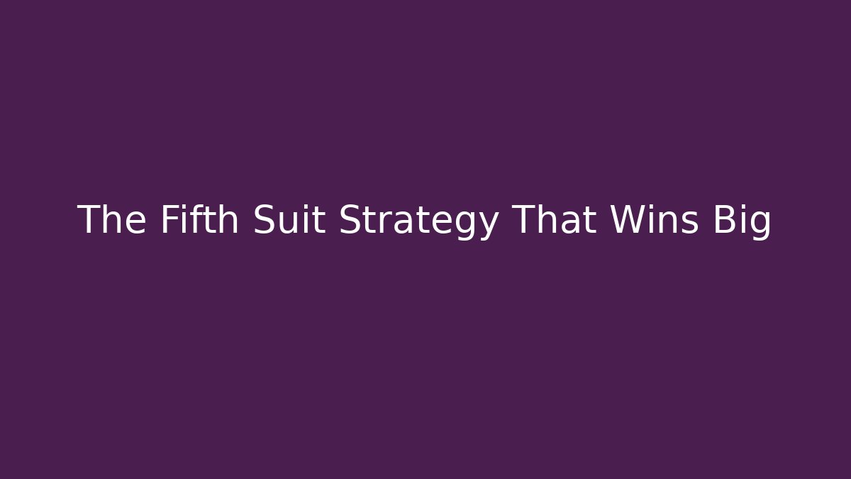 The Fifth Suit Strategy That Wins Big
