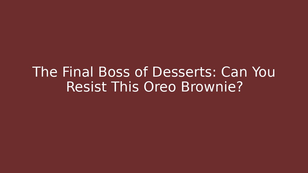 The Final Boss of Desserts: Can You Resist This Oreo Brownie? - Método de Aprovação