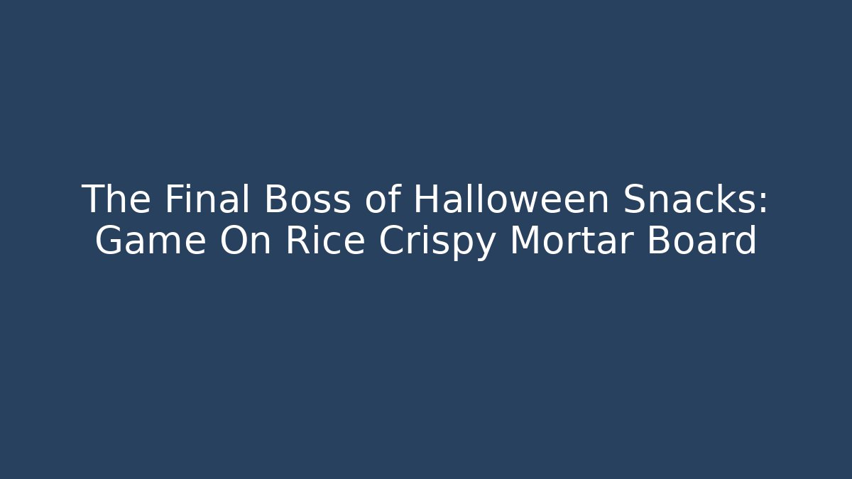 The Final Boss of Halloween Snacks: Game On Rice Crispy Mortar Board