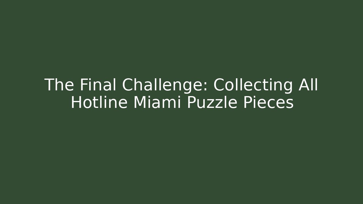 The Final Challenge: Collecting All Hotline Miami Puzzle Pieces