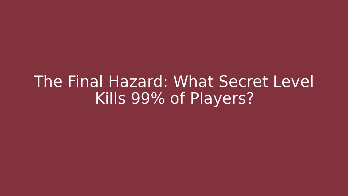 The Final Hazard: What Secret Level Kills 99% of Players? - Método de Aprovação