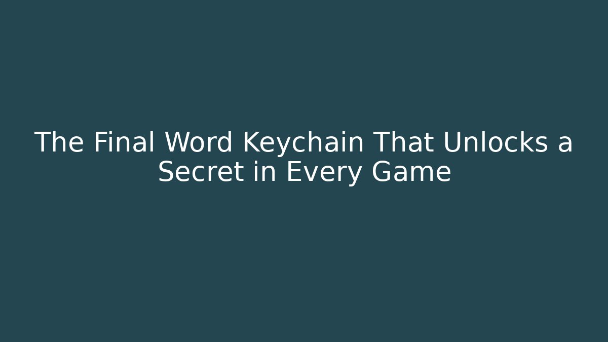 The Final Word Keychain That Unlocks a Secret in Every Game