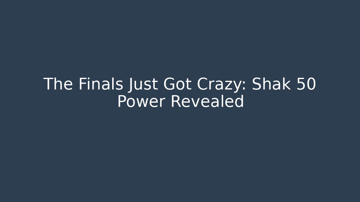 The Finals Just Got Crazy: Shak 50 Power Revealed