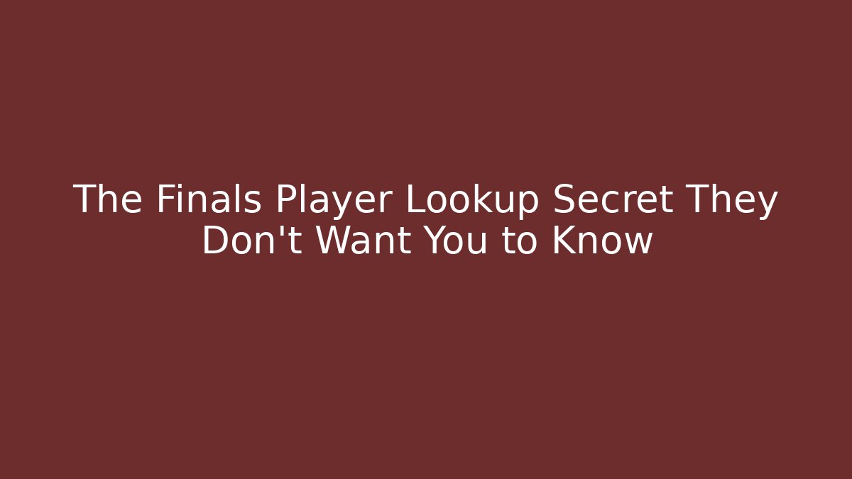 The Finals Player Lookup Secret They Don't Want You to Know