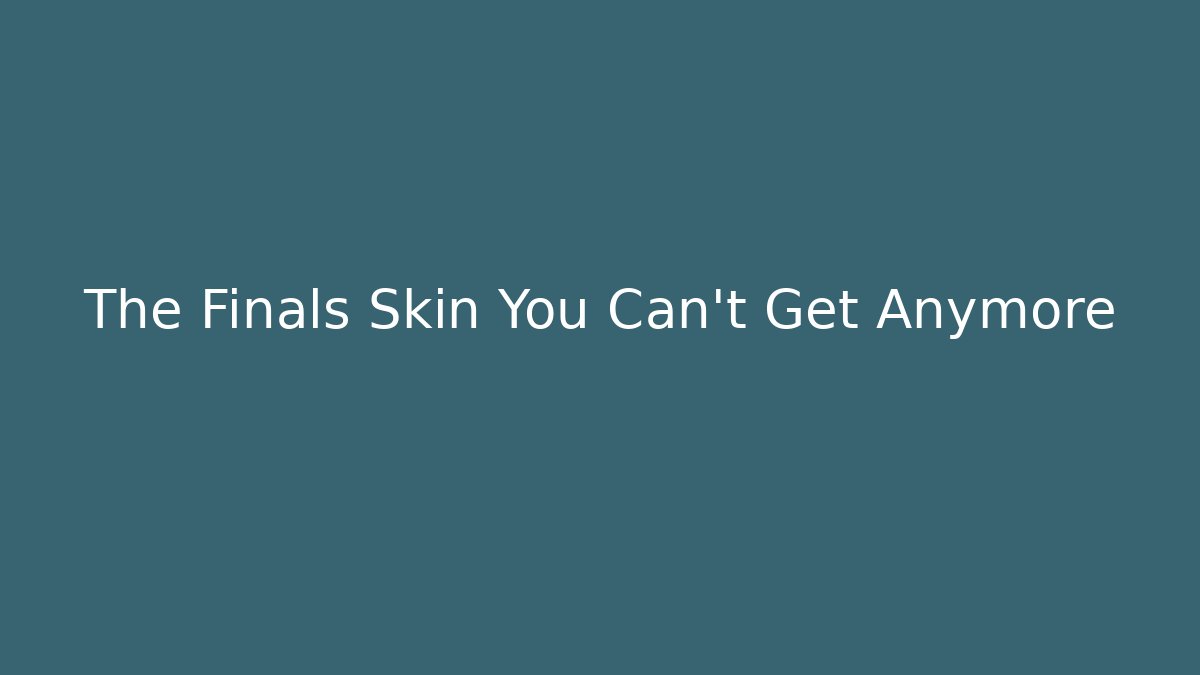 The Finals Skin You Can't Get Anymore