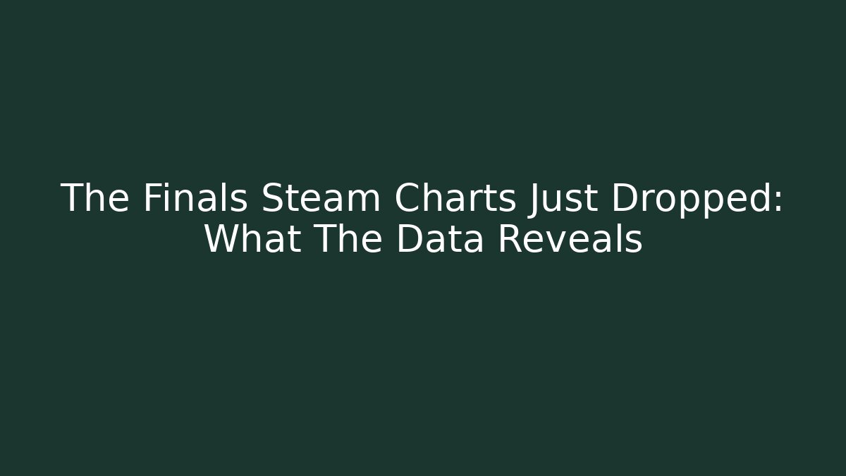 The Finals Steam Charts Just Dropped: What The Data Reveals