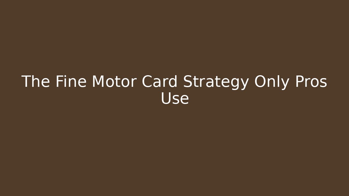 The Fine Motor Card Strategy Only Pros Use