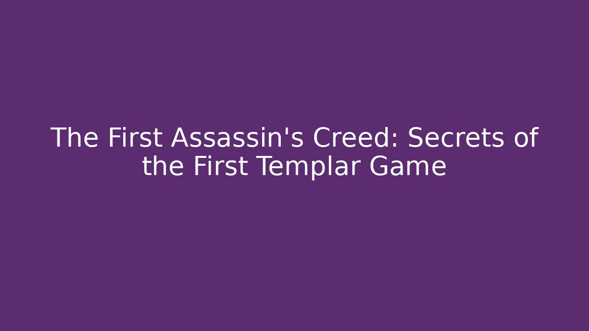 The First Assassin's Creed: Secrets of the First Templar Game - Método de Aprovação