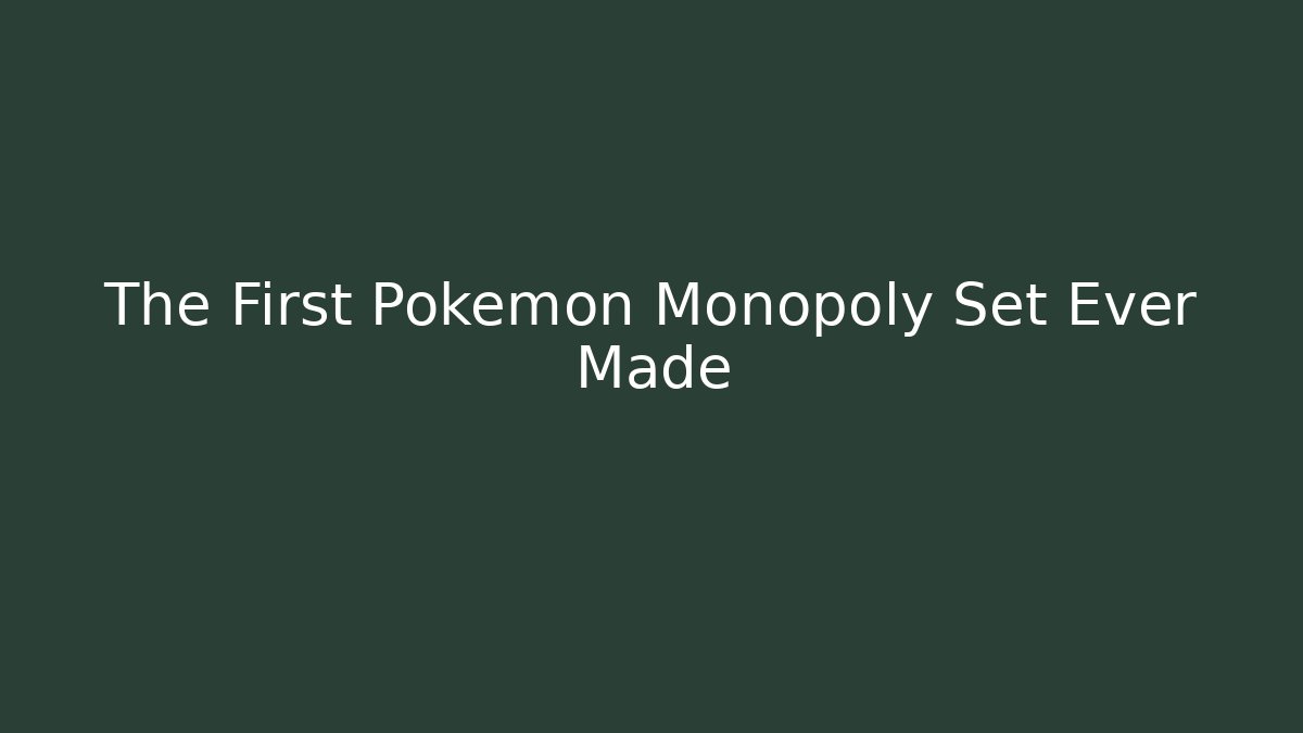 The First Pokémon Monopoly Set Ever Made - Método de Aprovação
