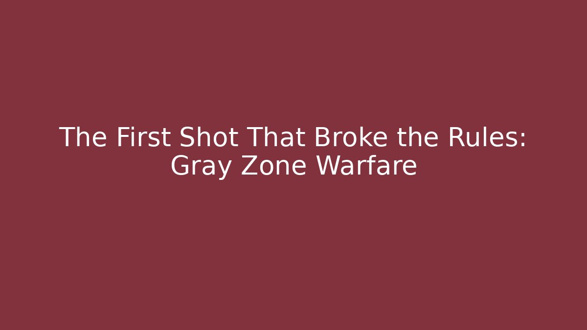 The First Shot That Broke the Rules: Gray Zone Warfare