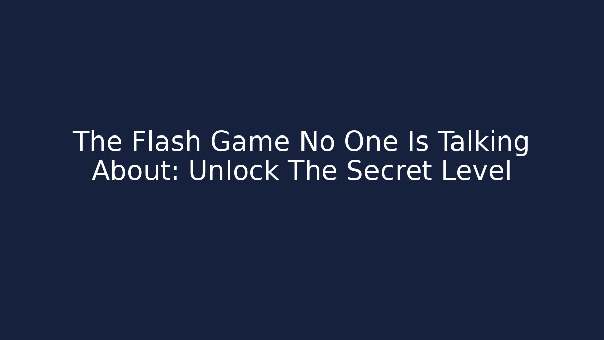 The Flash Game No One Is Talking About: Unlock The Secret Level