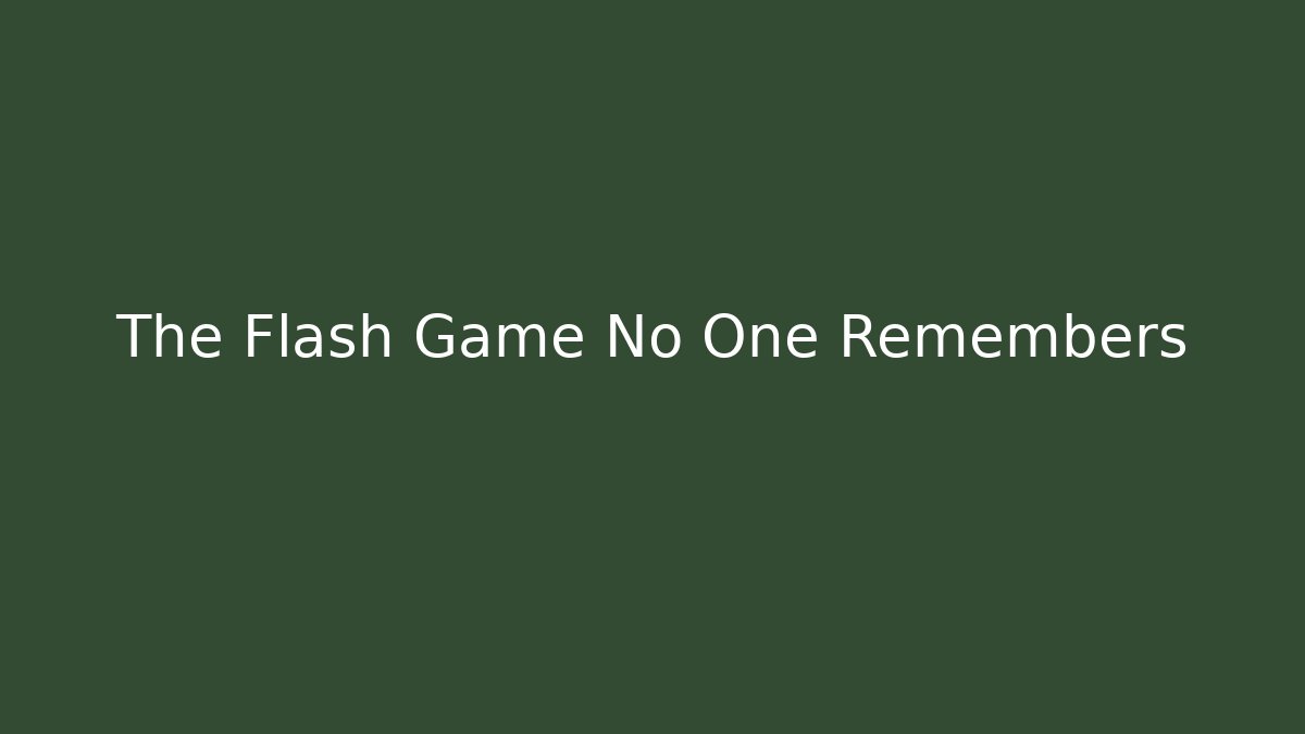 The Flash Game No One Remembers