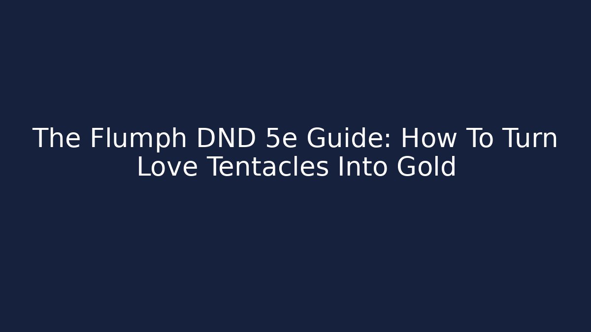 The Flumph DND 5e Guide: How To Turn Love Tentacles Into Gold