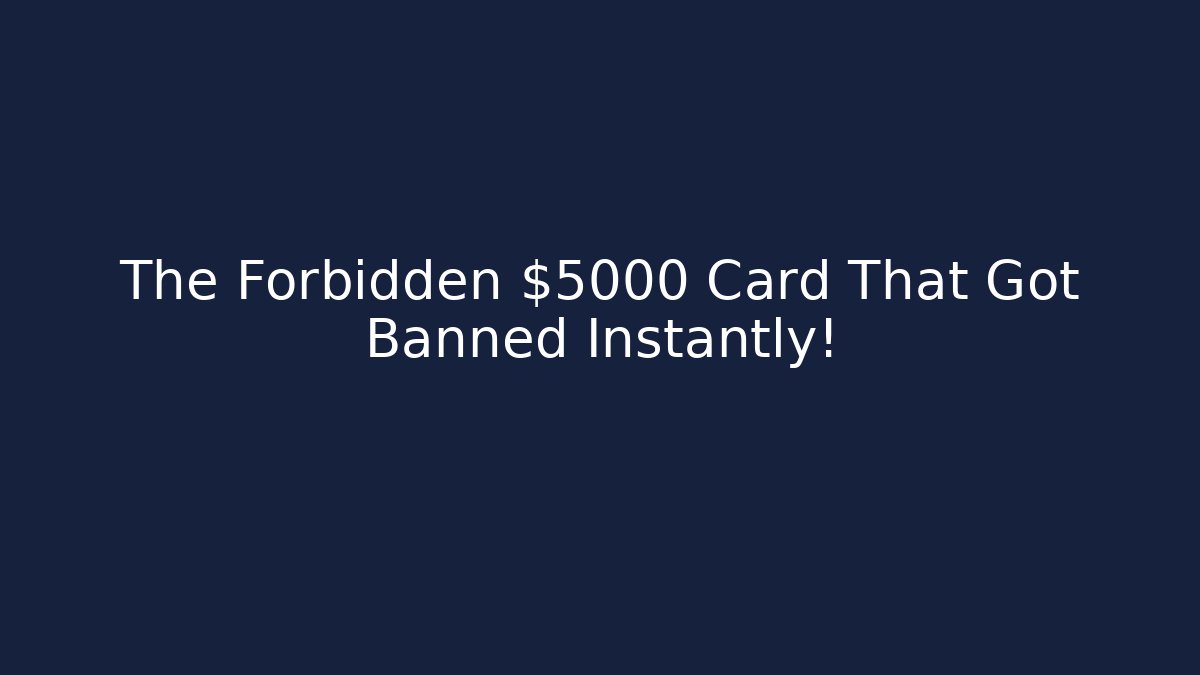 The Forbidden $5000 Card That Got Banned Instantly!