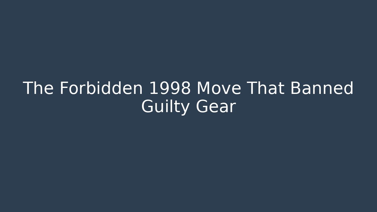 The Forbidden 1998 Move That Banned Guilty Gear - Método de Aprovação