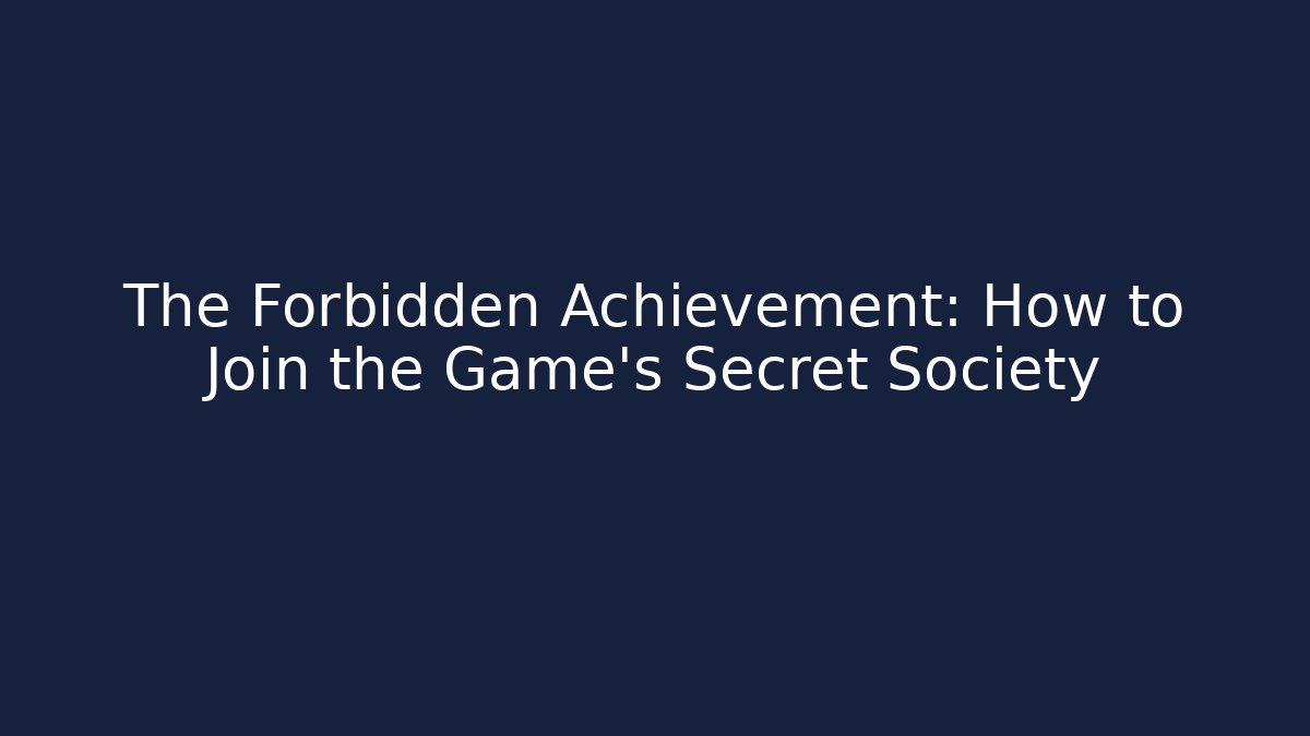 The Forbidden Achievement: How to Join the Game's Secret Society