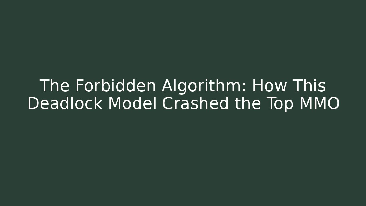 The Forbidden Algorithm: How This Deadlock Model Crashed the Top MMO