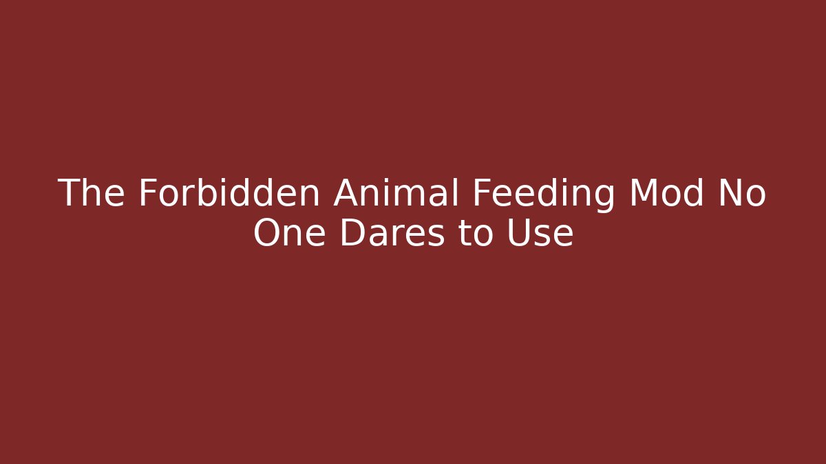 The Forbidden Animal Feeding Mod No One Dares to Use