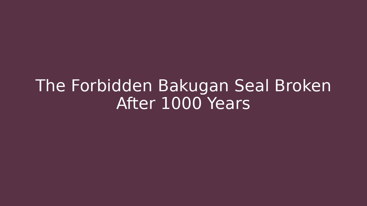 The Forbidden Bakugan Seal Broken After 1000 Years