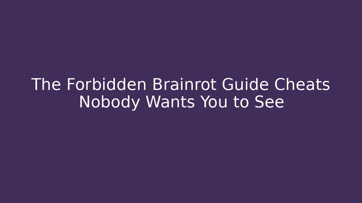 The Forbidden Brainrot Guide Cheats Nobody Wants You to See