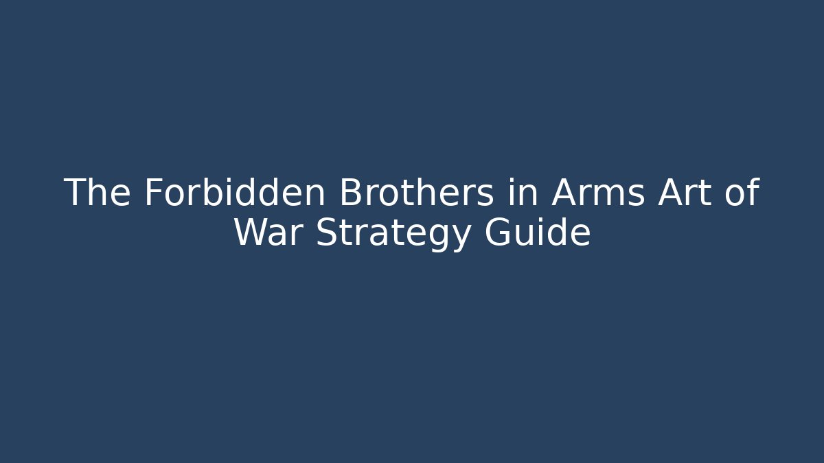 The Forbidden Brothers in Arms Art of War Strategy Guide