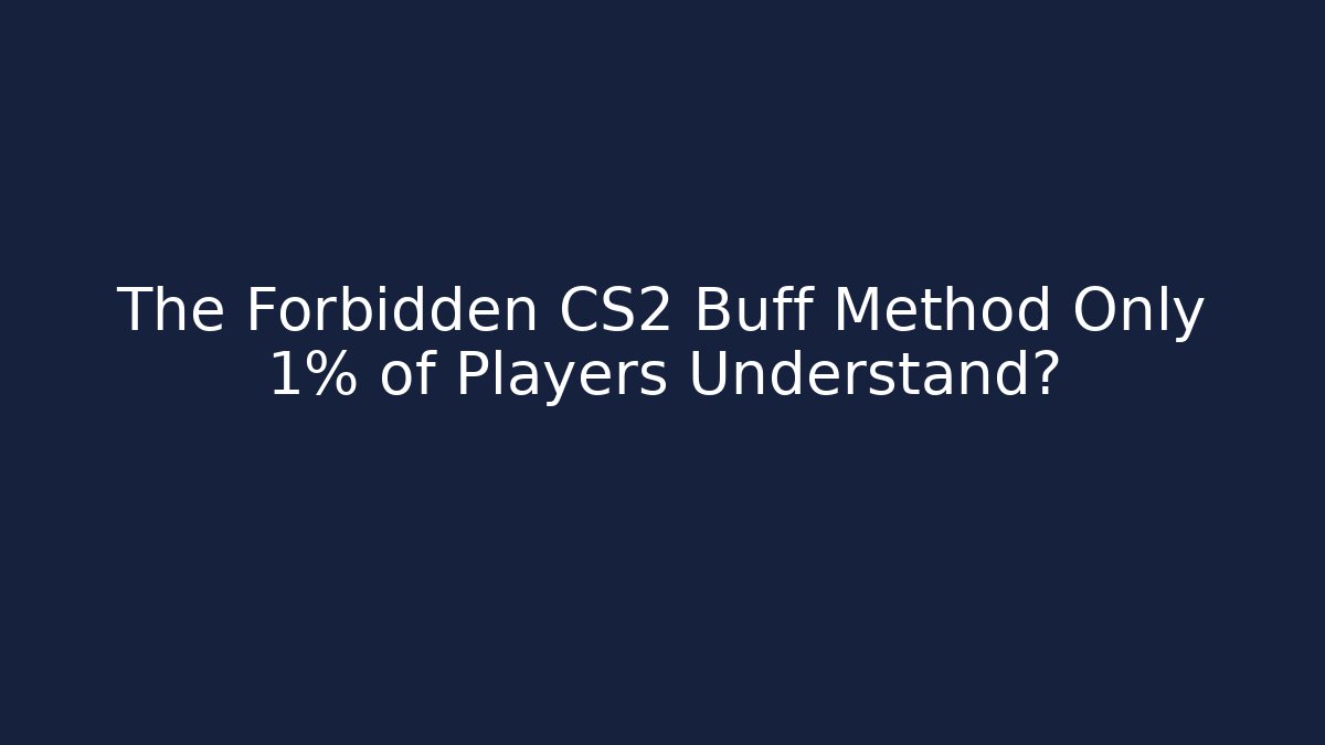 The Forbidden CS2 Buff Method Only 1% of Players Understand?