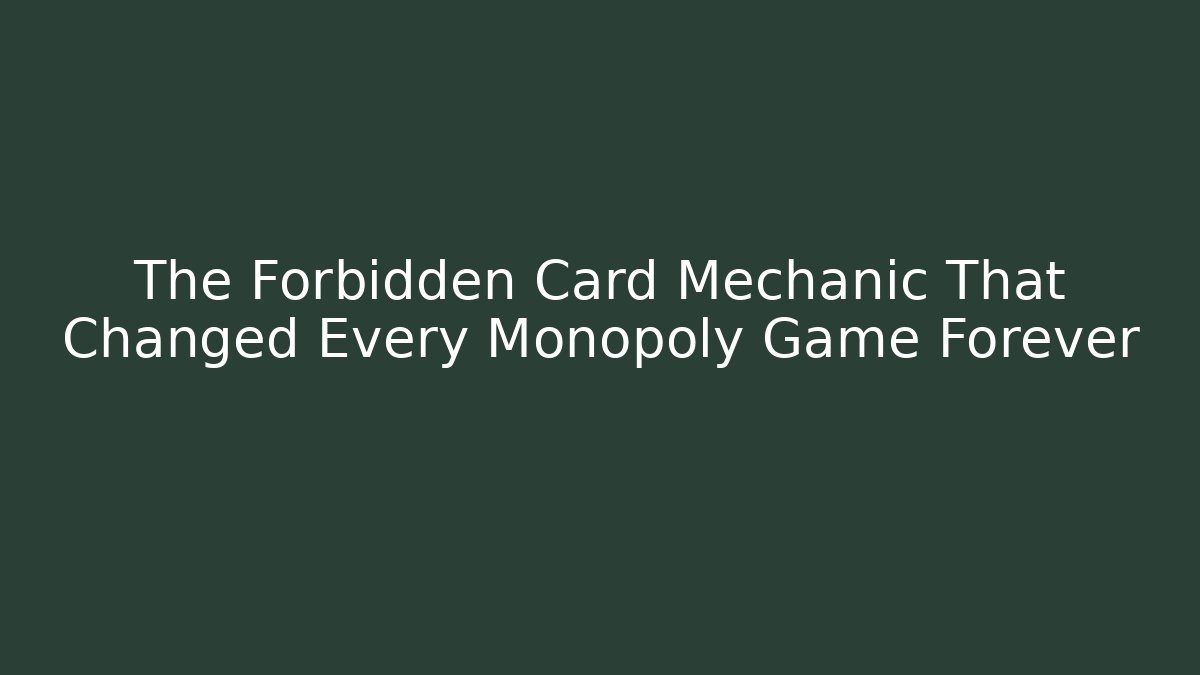 The Forbidden Card Mechanic That Changed Every Monopoly Game Forever