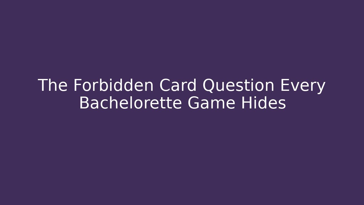 The Forbidden Card Question Every Bachelorette Game Hides - Método de Aprovação