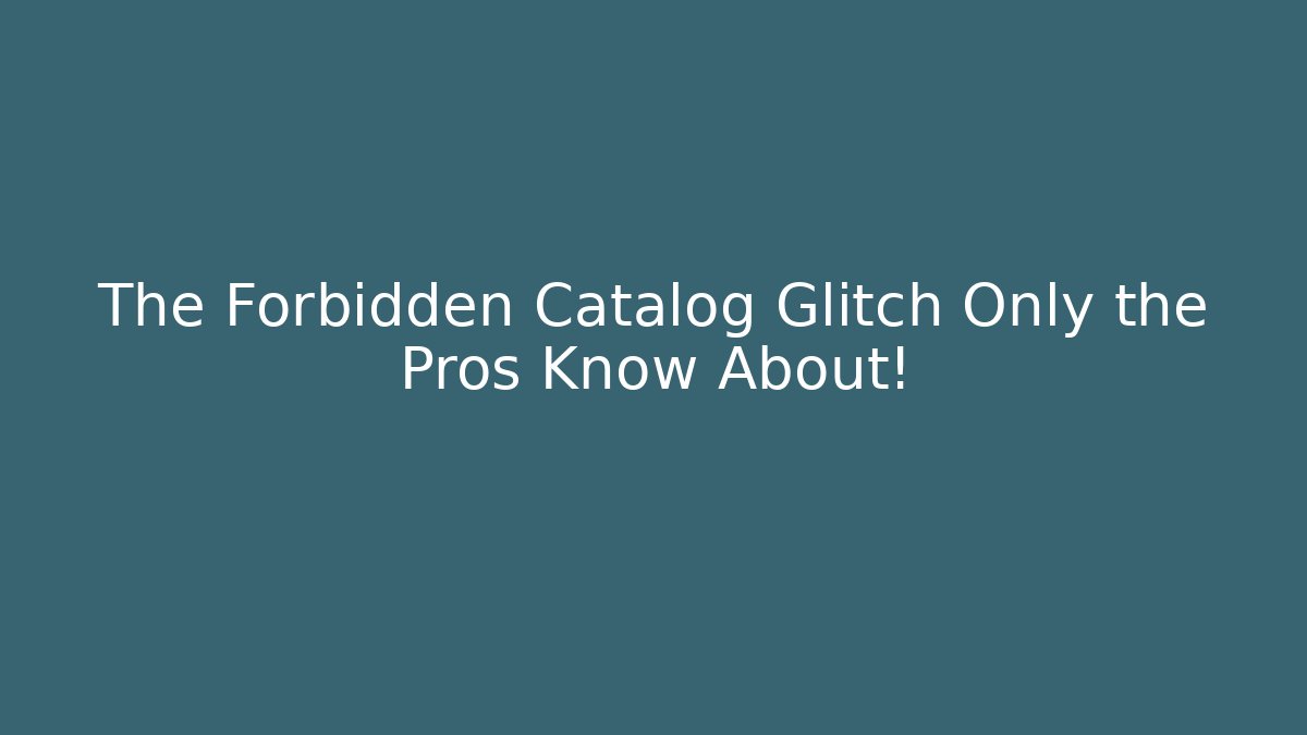 The Forbidden Catalog Glitch Only the Pros Know About!
