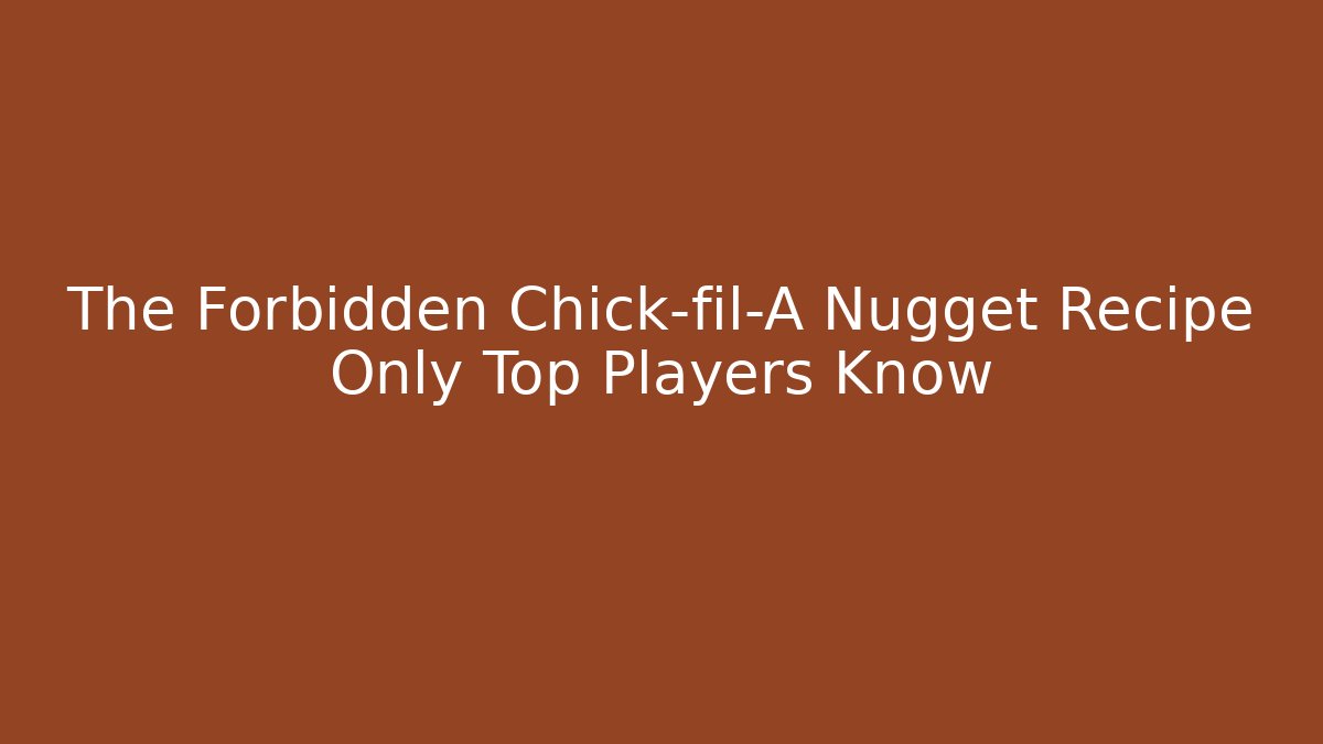 The Forbidden Chick-fil-A Nugget Recipe Only Top Players Know