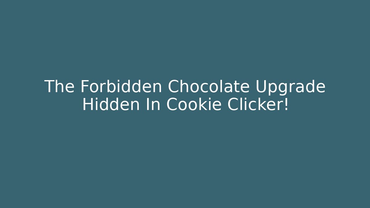 The Forbidden Chocolate Upgrade Hidden In Cookie Clicker!