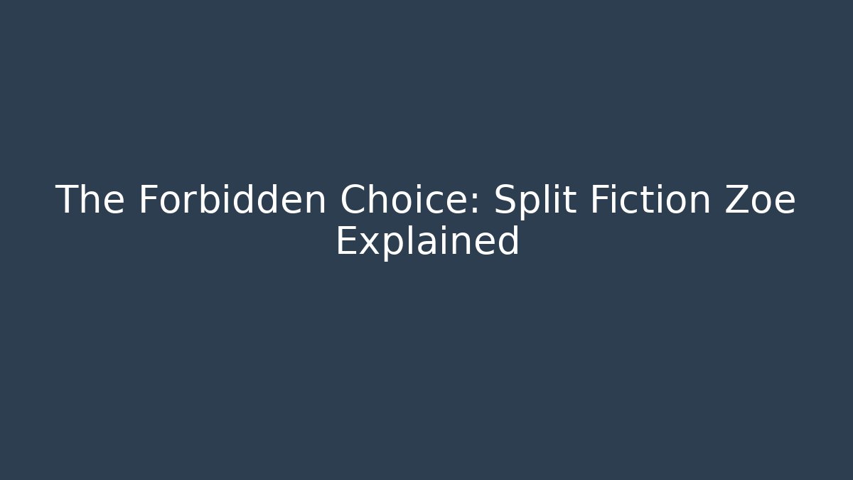 The Forbidden Choice: Split Fiction Zoe Explained
