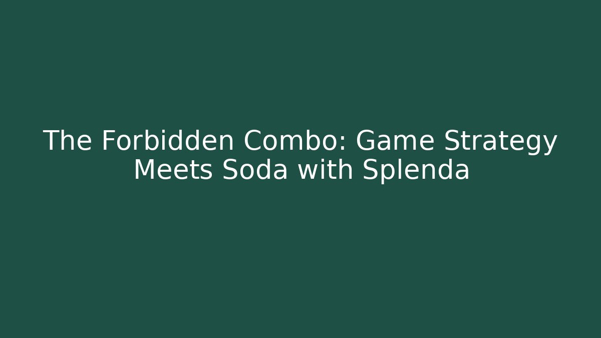 The Forbidden Combo: Game Strategy Meets Soda with Splenda