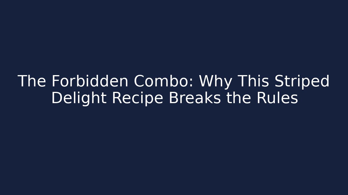 The Forbidden Combo: Why This Striped Delight Recipe Breaks the Rules