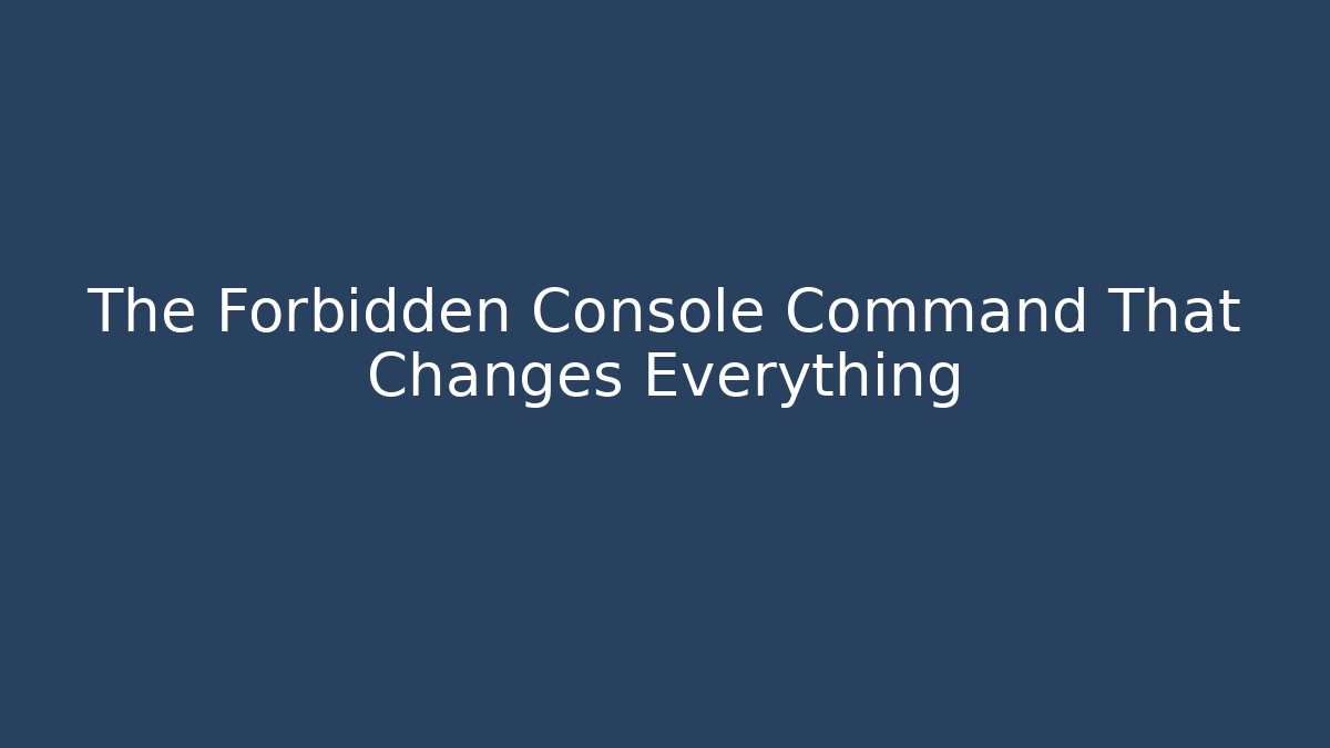 The Forbidden Console Command That Changes Everything - Método de Aprovação