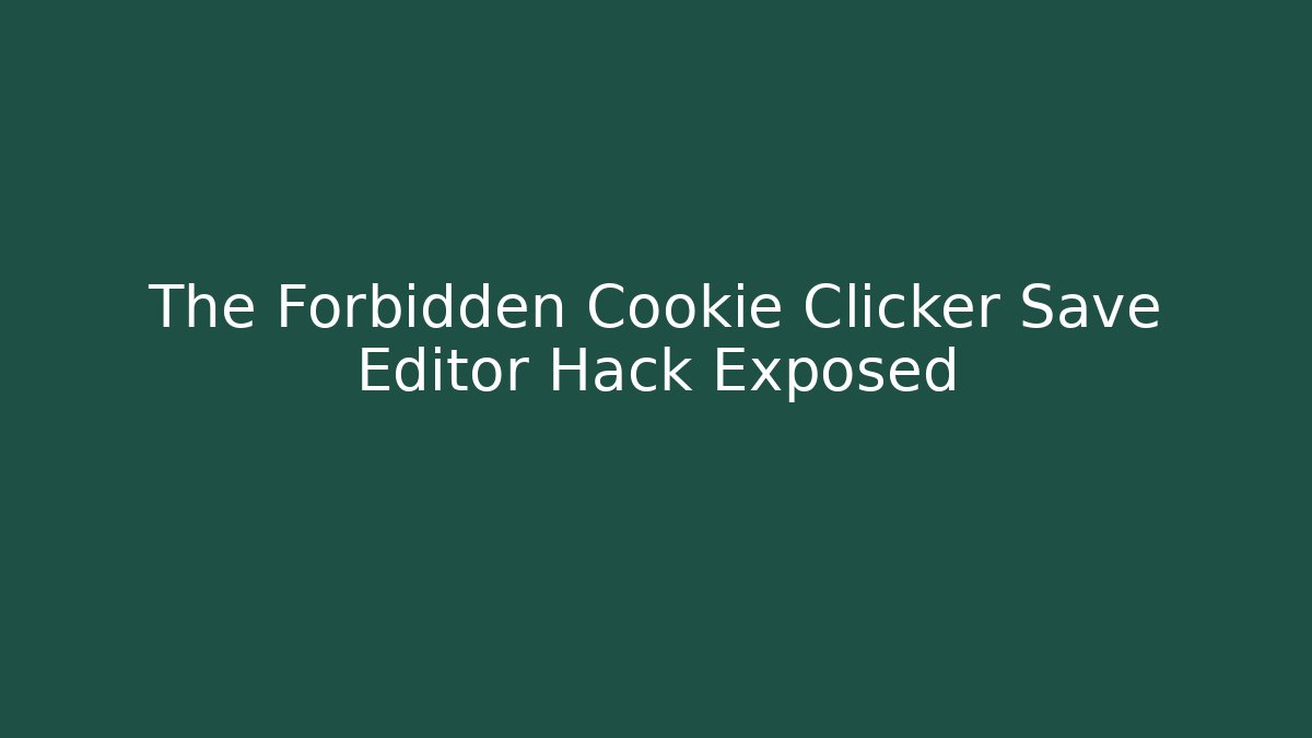 The Forbidden Cookie Clicker Save Editor Hack Exposed - Método de Aprovação