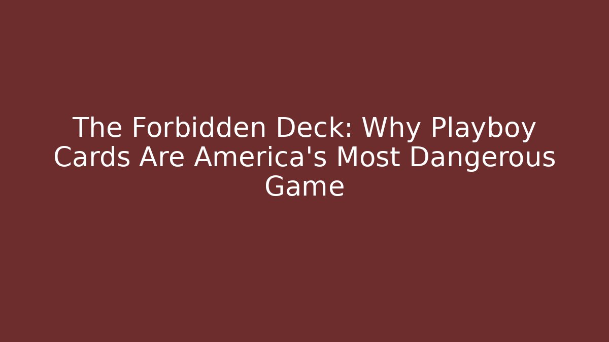 The Forbidden Deck: Why Playboy Cards Are America's Most Dangerous Game