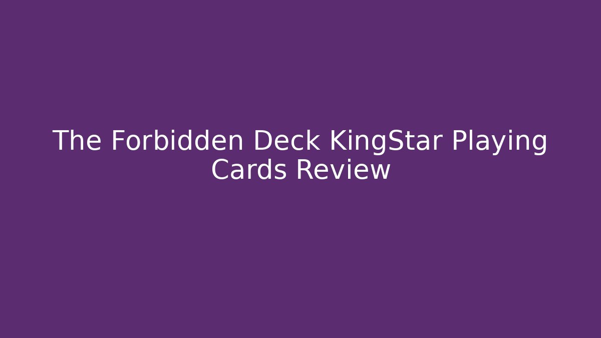 The Forbidden Deck KingStar Playing Cards Review