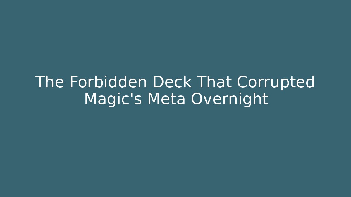 The Forbidden Deck That Corrupted Magic's Meta Overnight