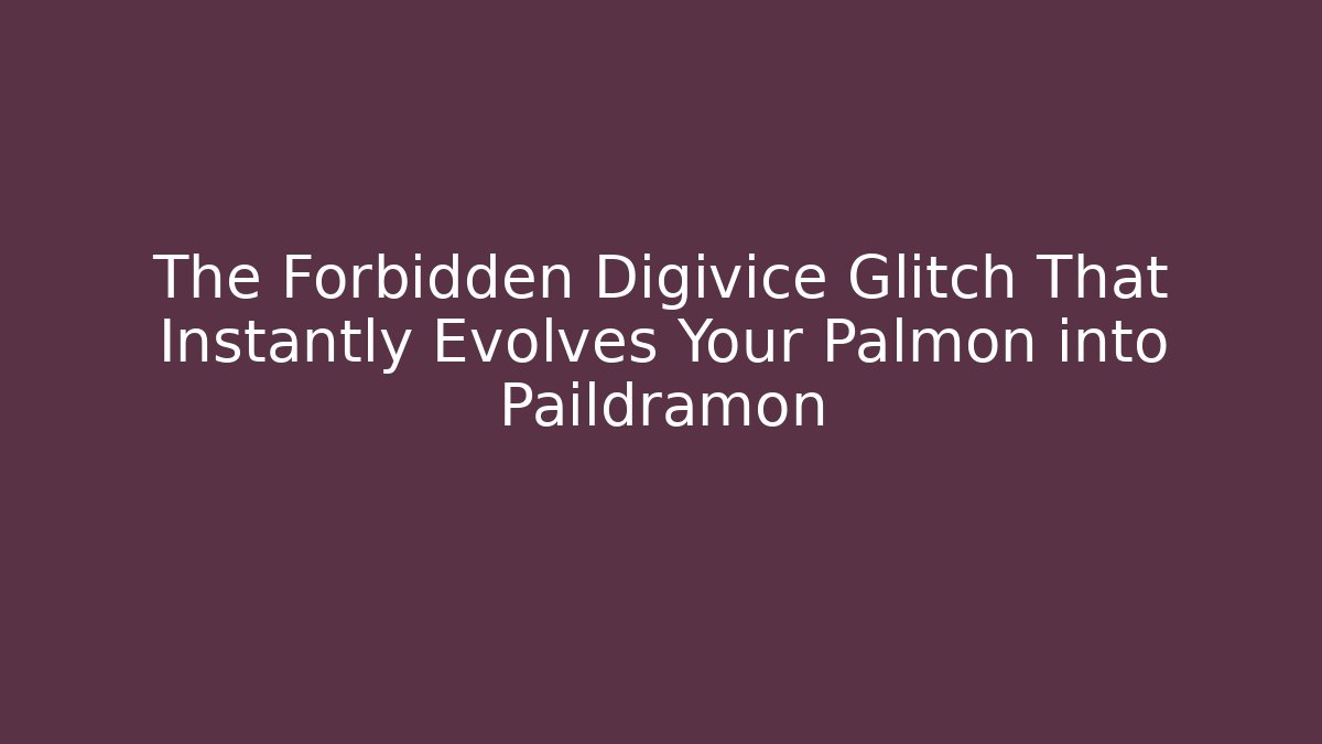 The Forbidden Digivice Glitch That Instantly Evolves Your Palmon into Paildramon