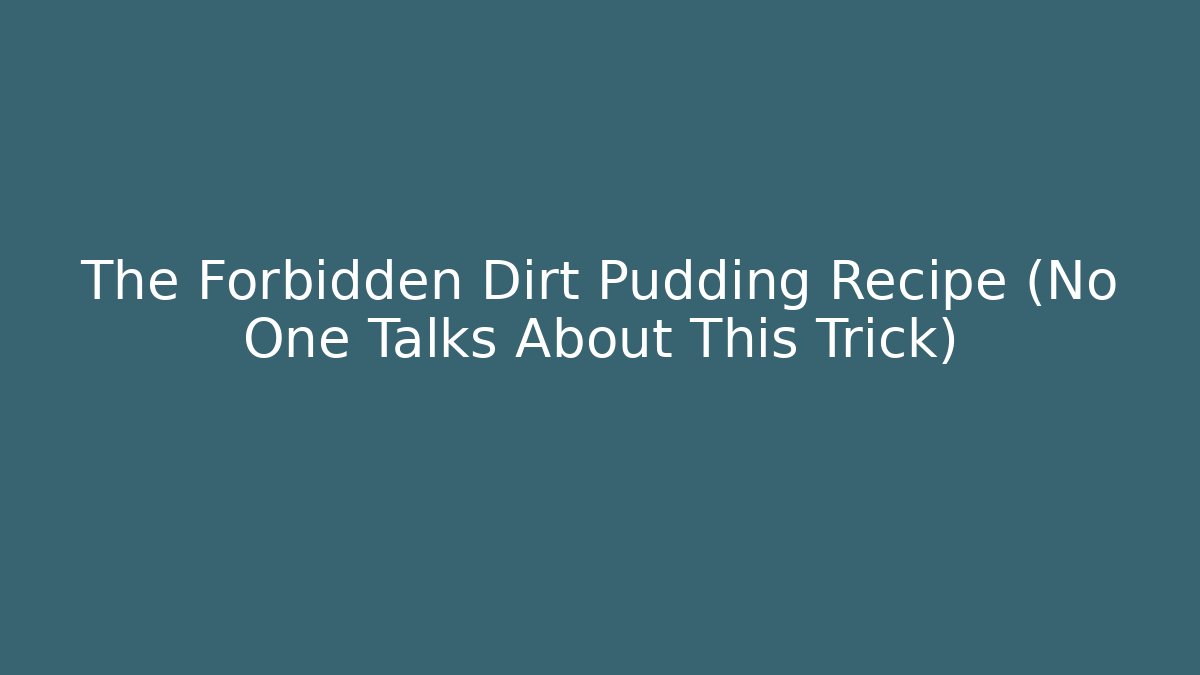 The Forbidden Dirt Pudding Recipe (No One Talks About This Trick)