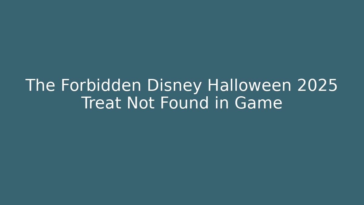 The Forbidden Disney Halloween 2025 Treat Not Found in Game
