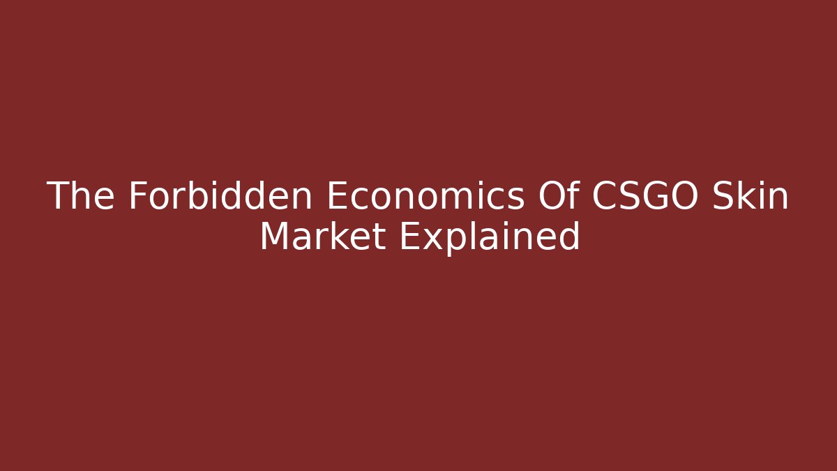The Forbidden Economics Of CSGO Skin Market Explained - Método de Aprovação