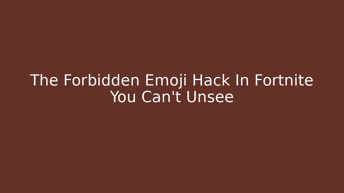 The Forbidden Emoji Hack In Fortnite You Can't Unsee