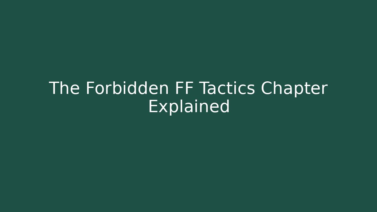 The Forbidden FF Tactics Chapter Explained
