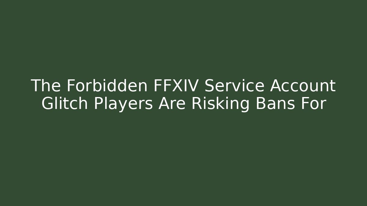 The Forbidden FFXIV Service Account Glitch Players Are Risking Bans For