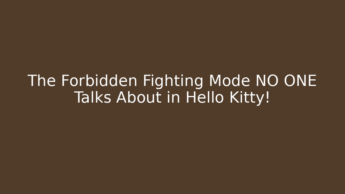 The Forbidden Fighting Mode NO ONE Talks About in Hello Kitty!