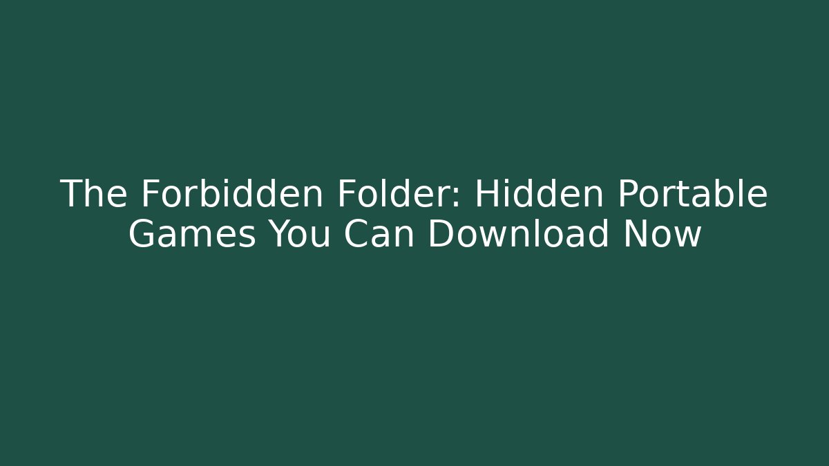 The Forbidden Folder: Hidden Portable Games You Can Download Now