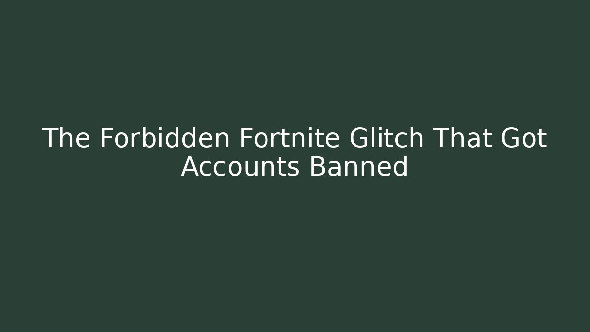 The Forbidden Fortnite Glitch That Got Accounts Banned