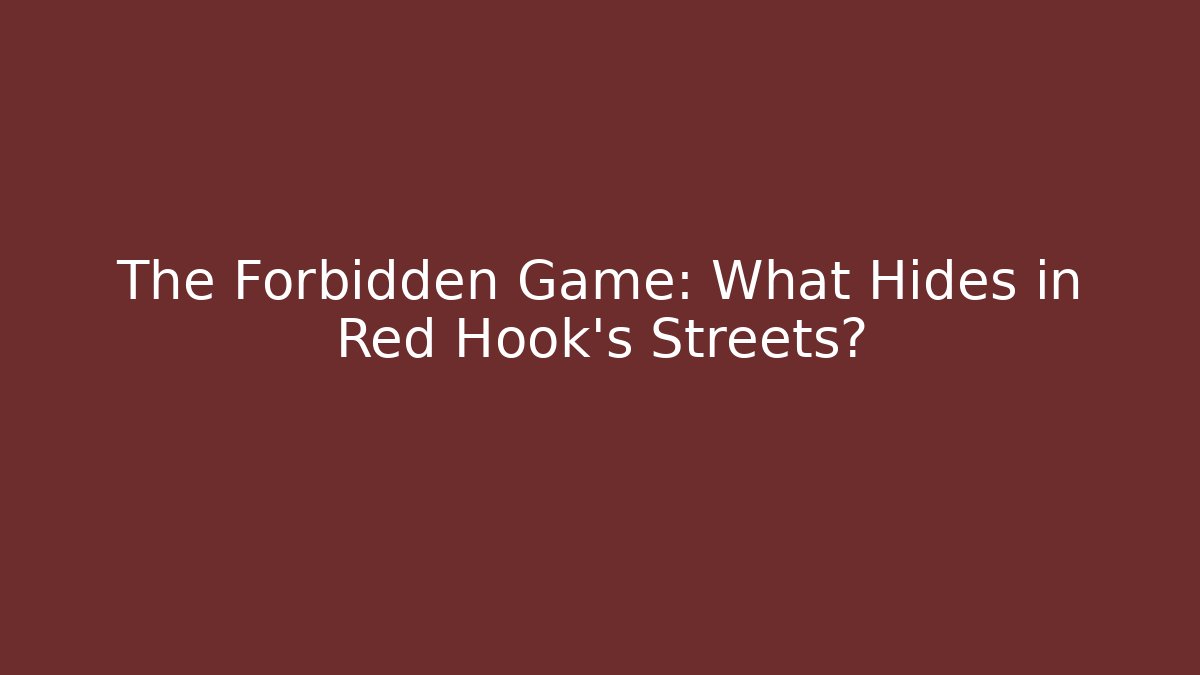 The Forbidden Game: What Hides in Red Hook’s Streets?